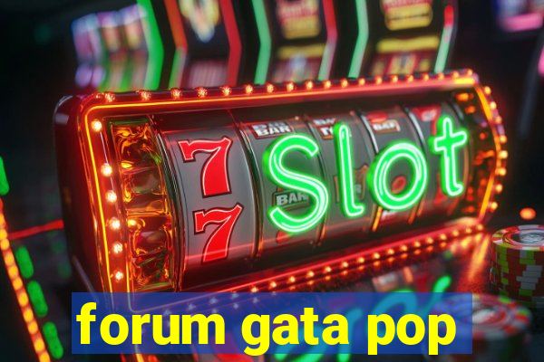 forum gata pop