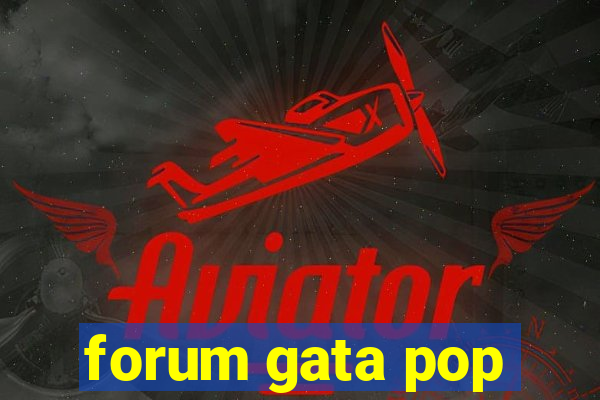 forum gata pop