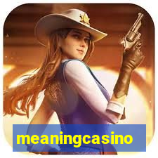 meaningcasino