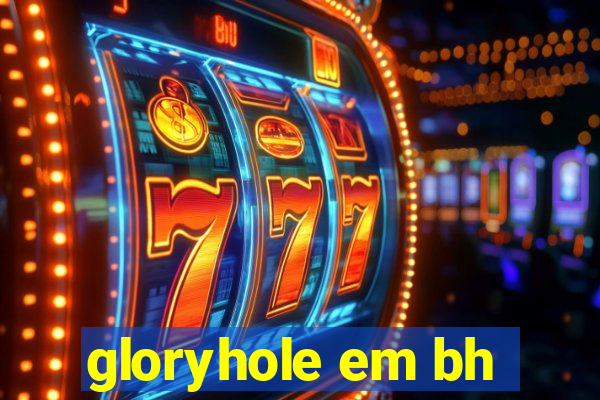 gloryhole em bh