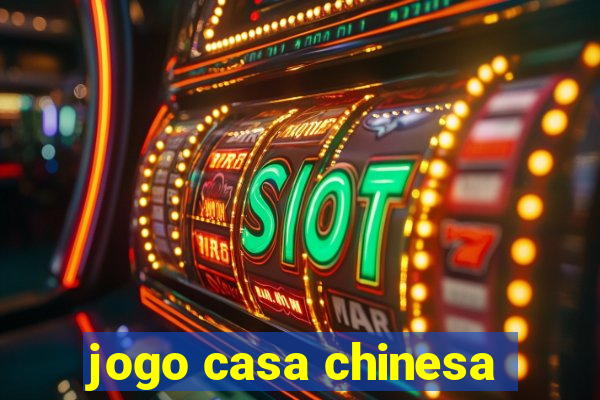 jogo casa chinesa