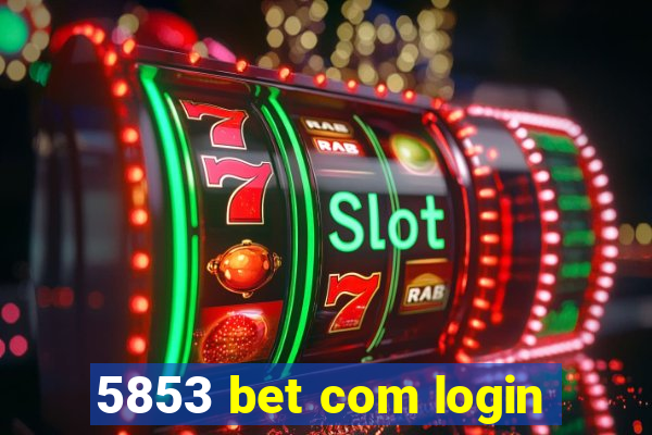 5853 bet com login