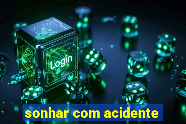 sonhar com acidente