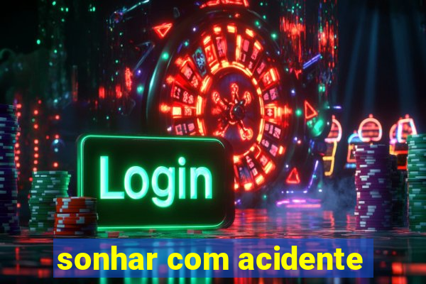 sonhar com acidente