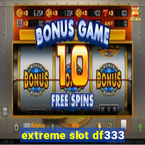 extreme slot df333