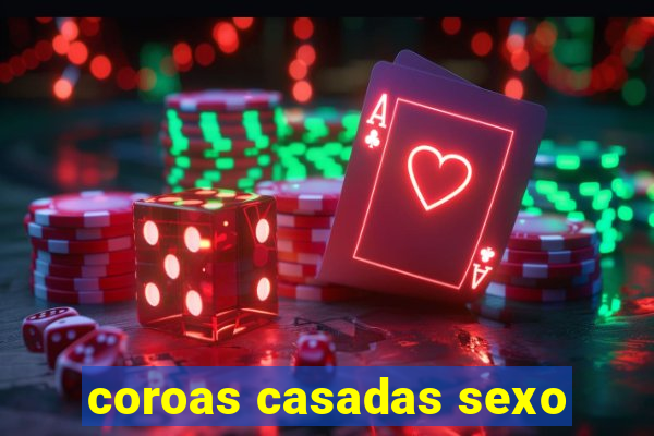 coroas casadas sexo