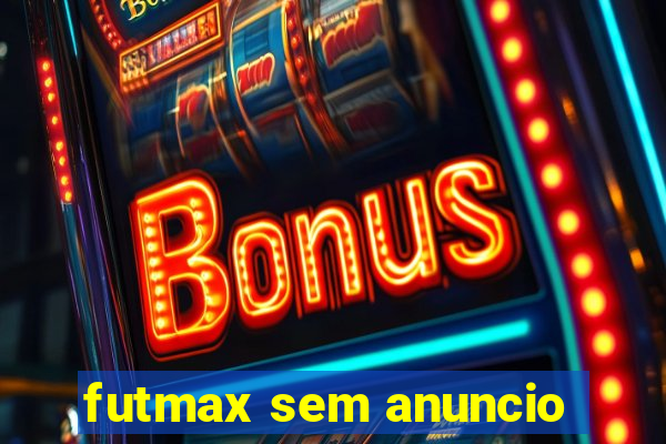 futmax sem anuncio