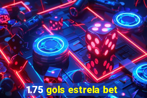 1.75 gols estrela bet