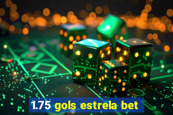 1.75 gols estrela bet