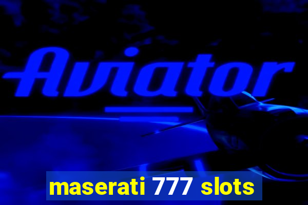 maserati 777 slots