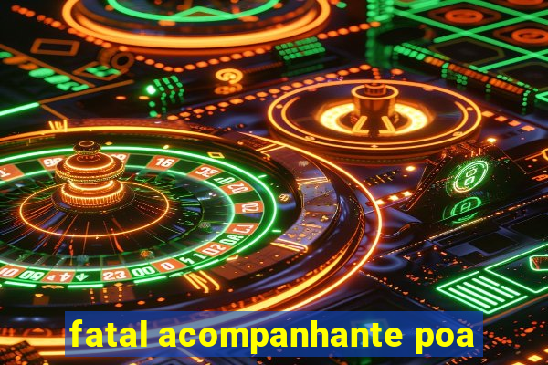 fatal acompanhante poa