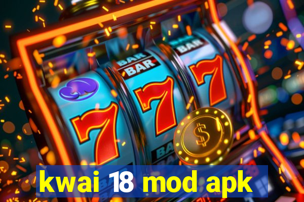 kwai 18 mod apk