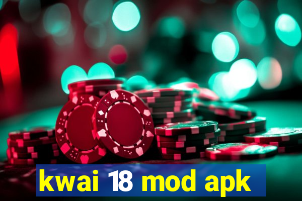 kwai 18 mod apk