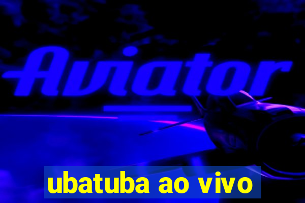 ubatuba ao vivo