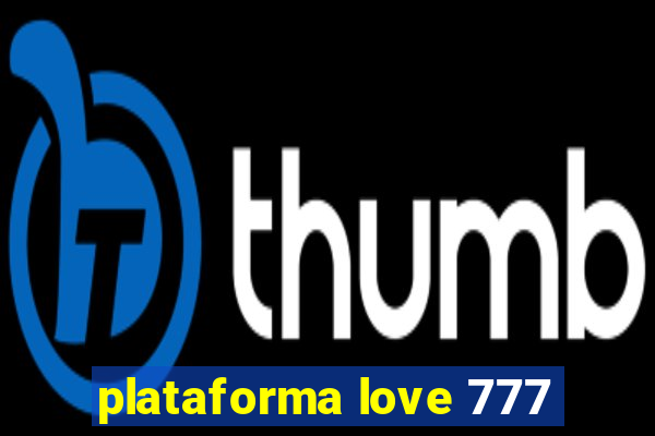 plataforma love 777