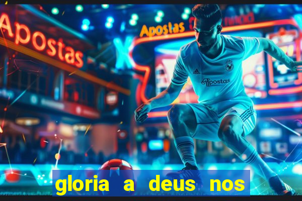 gloria a deus nos altos ceus letra