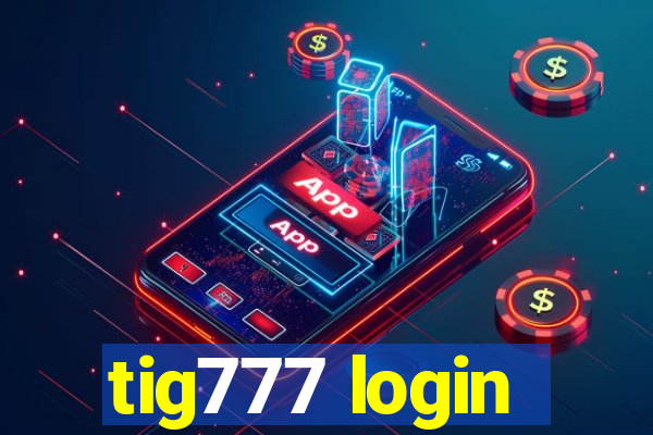 tig777 login