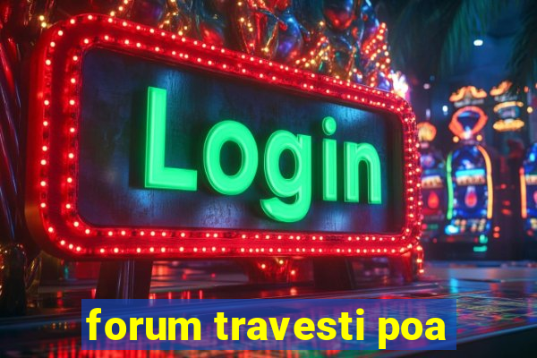 forum travesti poa