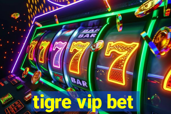 tigre vip bet