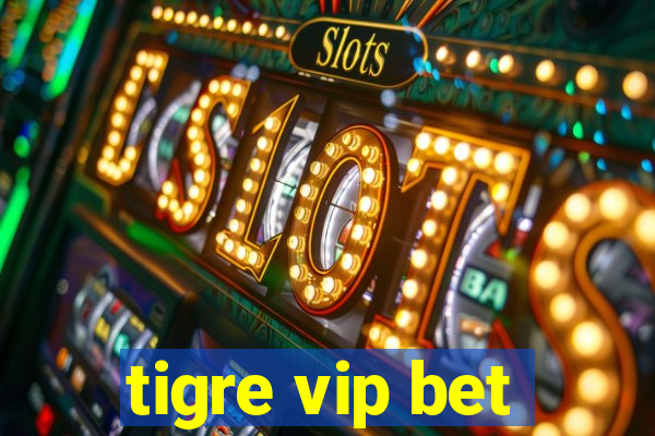 tigre vip bet