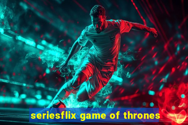 seriesflix game of thrones