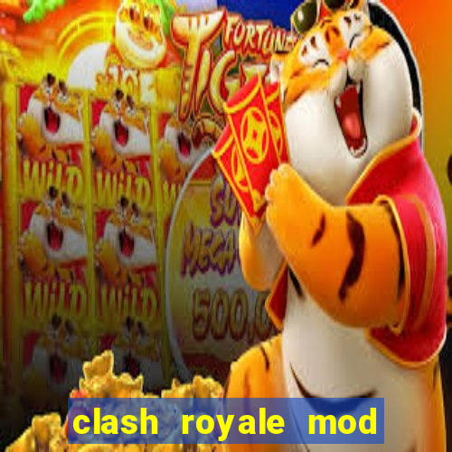 clash royale mod cartas modificadas