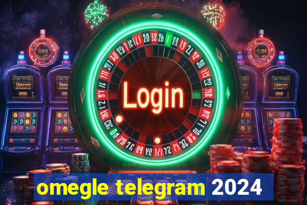 omegle telegram 2024