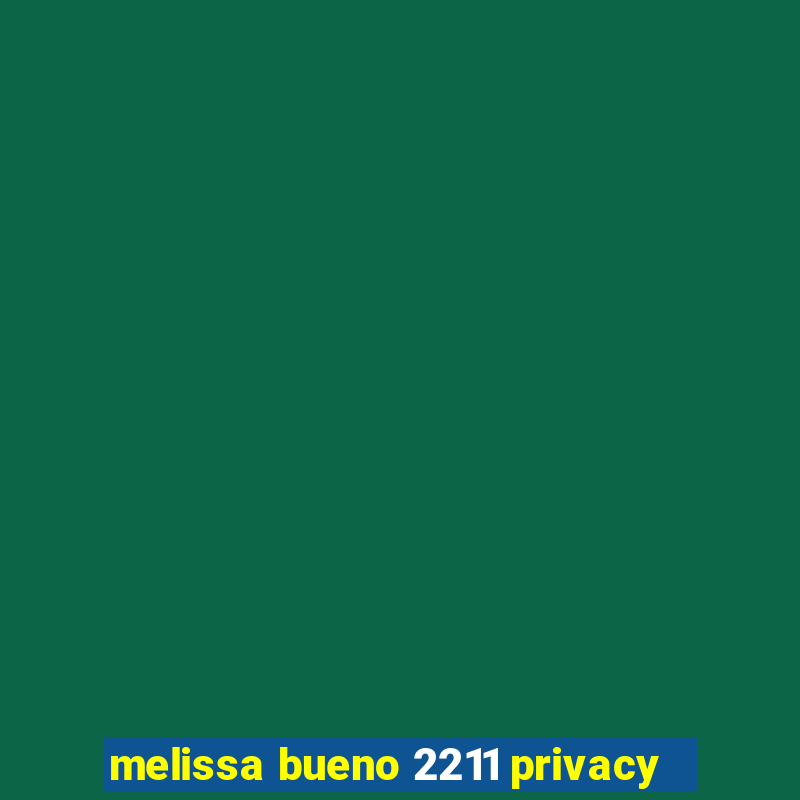 melissa bueno 2211 privacy