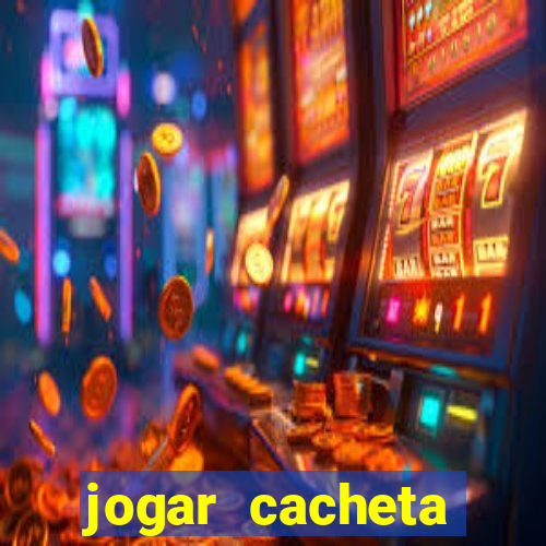 jogar cacheta valendo dinheiro