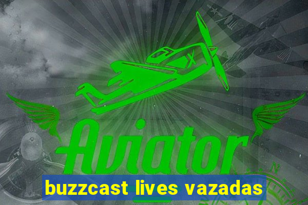 buzzcast lives vazadas