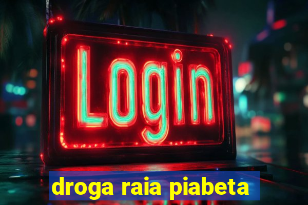 droga raia piabeta