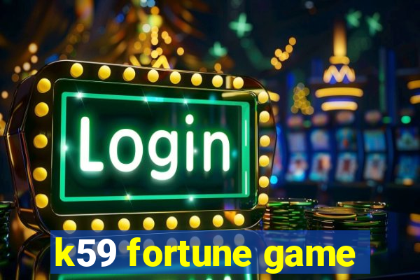 k59 fortune game