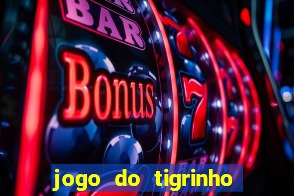 jogo do tigrinho gratis sem deposito