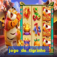 jogo do tigrinho gratis sem deposito