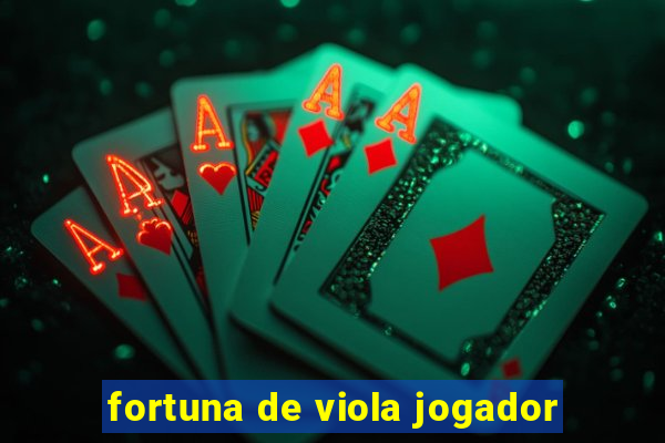 fortuna de viola jogador