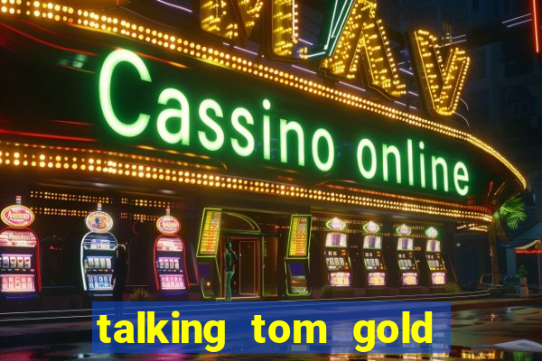 talking tom gold run 1.0 5.684 apk