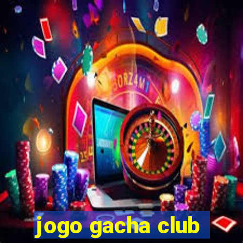 jogo gacha club