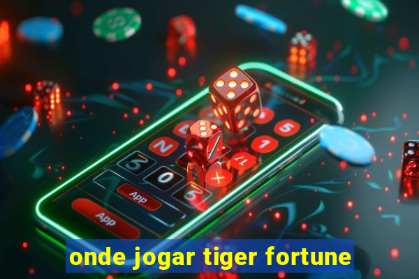 onde jogar tiger fortune