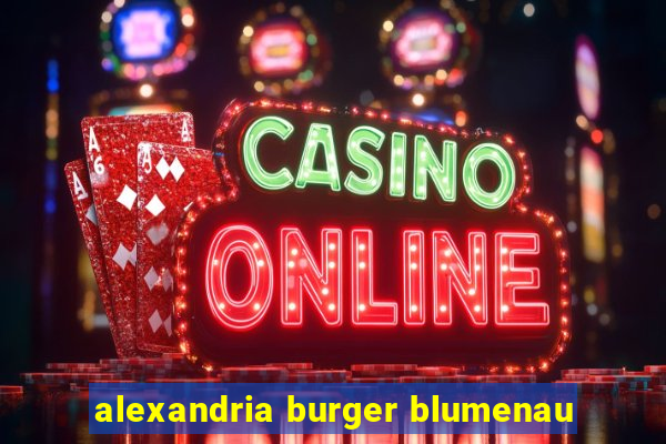 alexandria burger blumenau