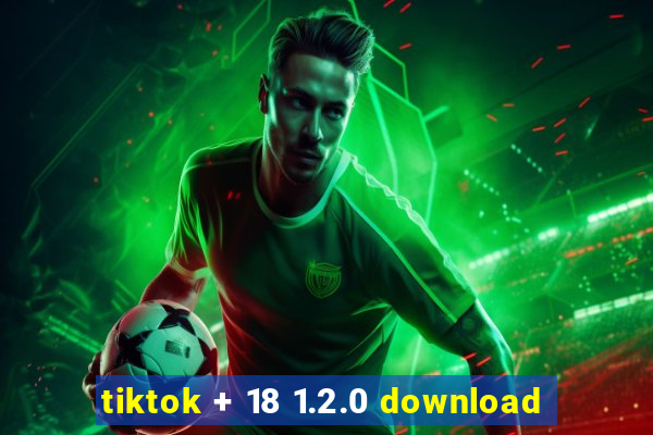 tiktok + 18 1.2.0 download