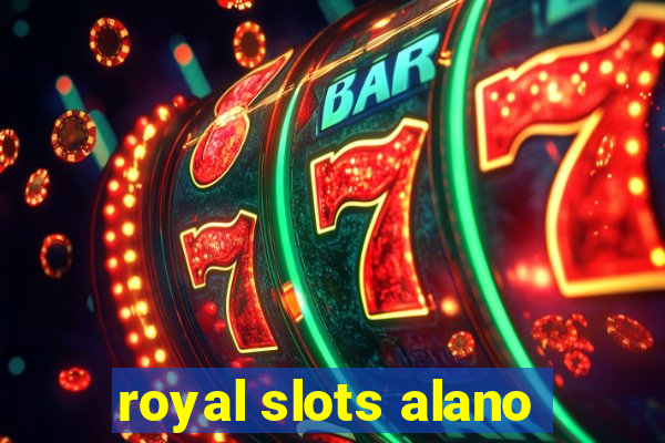 royal slots alano