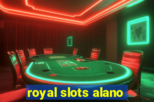 royal slots alano