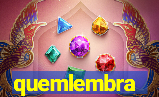 quemlembra