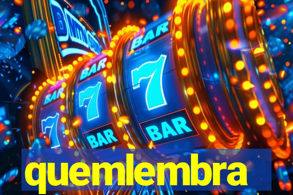 quemlembra