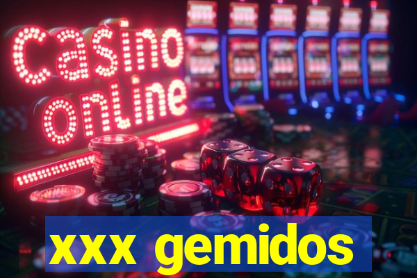 xxx gemidos