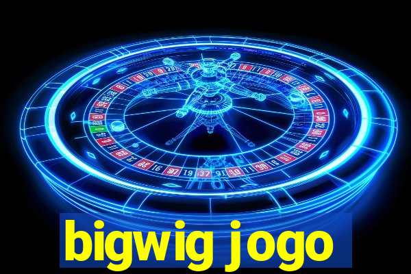 bigwig jogo