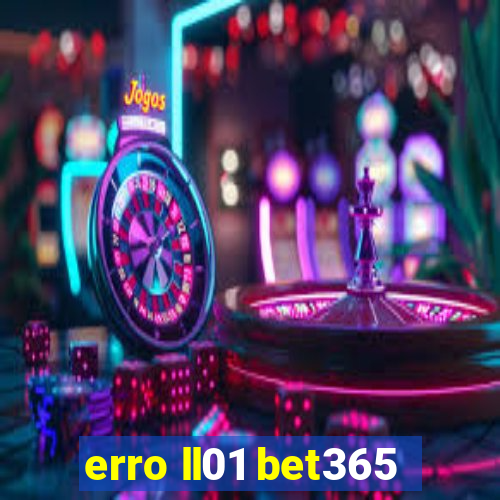 erro ll01 bet365