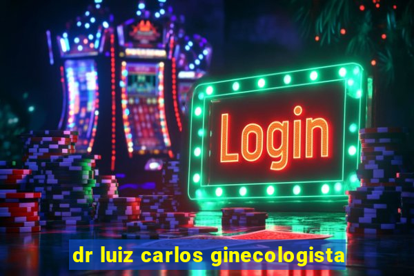 dr luiz carlos ginecologista