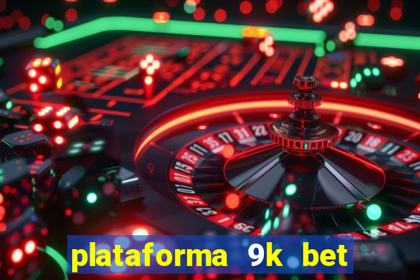 plataforma 9k bet paga mesmo