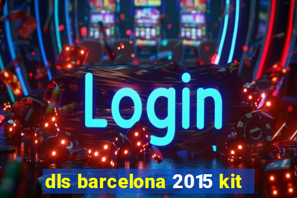 dls barcelona 2015 kit